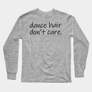 Dance Hair Don't Care Long Sleeve T-Shirt